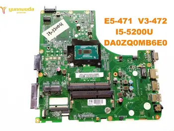 Оригиналът е за ACER E5-471 V3-472P дънна платка на лаптоп E5-471 V3-472 I5-5200U DA0ZQ0MB6E0 изпитана добра безплатна доставка